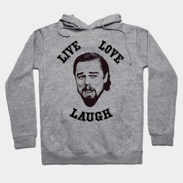 Django Unchained: Leonardo - Calvin Candie - Live Love Laugh Hoodie by Evarcha